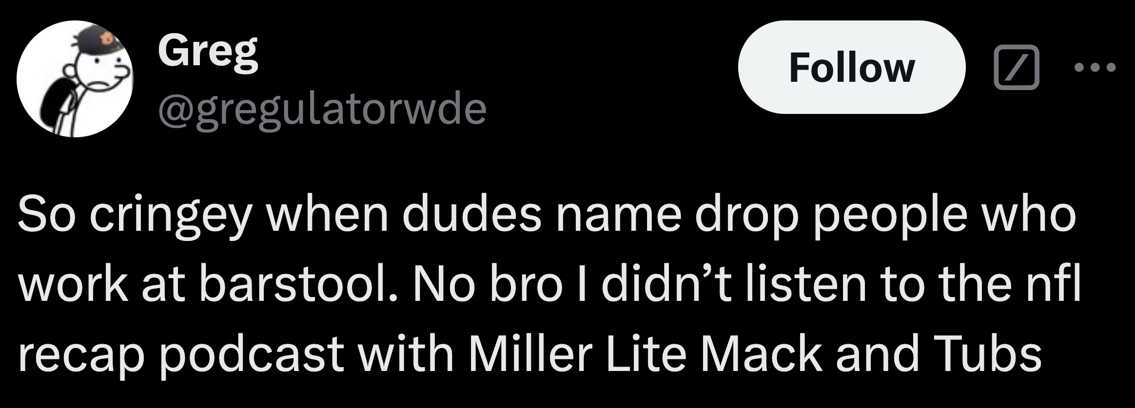 parallel - Greg So cringey when dudes name drop people who work at barstool. No bro I didn't listen to the nfl recap podcast with Miller Lite Mack and Tubs